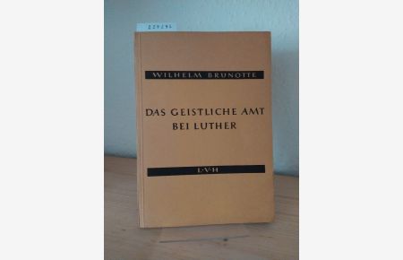 Das geistliche Amt bei Luther. [Von Wilhelm Brunotte].