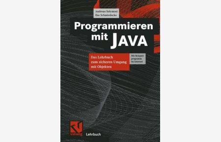 Programmieren mit JAVA  - Das Lehrbuch zum sicheren Umgang mit Objekten
