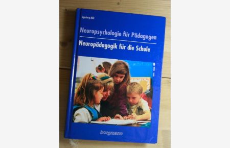 Neuropsychologie für Pädagogen  - Neuropädagogik für die Schule