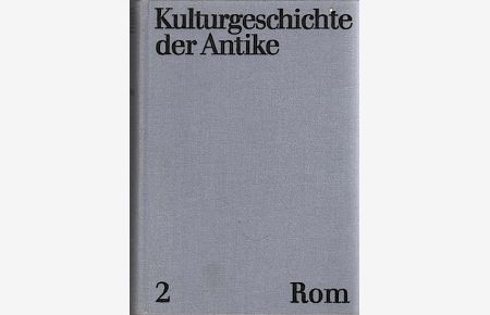 Kulturgeschichte der Antike, Teil: 2, Rom / von e. Autorenkollektiv unter Leitung von Reimar Müller