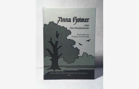Anna Holmer oder Die Wiedertäufer. Eine historische Erzählung aus der ersten Hälfte des 16. Jahrhunderts, den hinterlassenen Papieren eines alten Schulmeisters nacherzählt