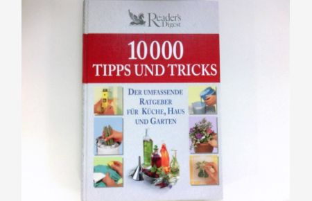10000 Tipps und Tricks :  - der umfassende Ratgeber für Küche, Haus und Garten. Grafik: Thomas S. Maier. Übers. Lidija Bieber ...]