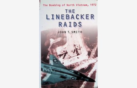 The Linebacker Raids. The Bombing of North Vietnam, 1972