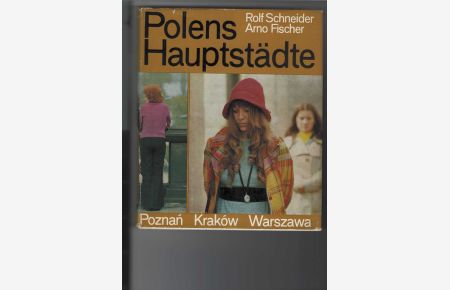 Polens Hauptstädte : Poznan - Krakow - Warszawa.   - Posen - Krakau - Warschau. Text: Rolf Schneider. Bild: Arno Fischer. Mit überwiegend Schwarzweißfotos.