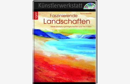 Faszinierende Landschaften : neue Gestaltungsmöglichkeiten und Techniken in Acryl.   - [Fotos: Bernd Klimmer] / Topp; Künstlerwerkstatt