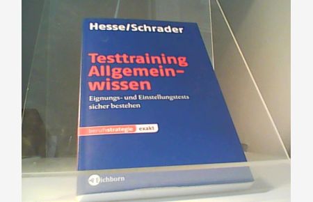 Testtraining Allgemeinwissen : Eignungs- und Einstellungstests sicher bestehen.   - Jürgen Hesse ; Hans Christian Schrader / Berufsstrategie : Exakt