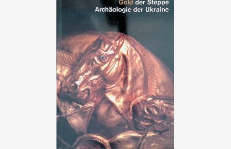 Gold der Steppe: Archäologie der Ukraine