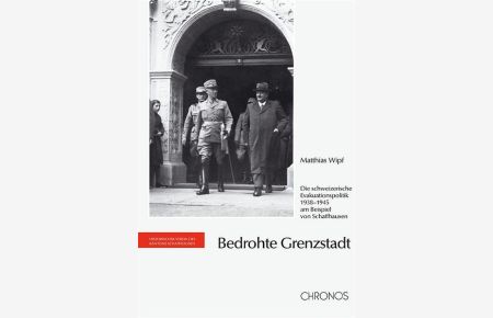 Bedrohte Grenzregion: Die schweizerische Evakuationspolitik 1938-1945 am Beispiel von Schaffhausen.