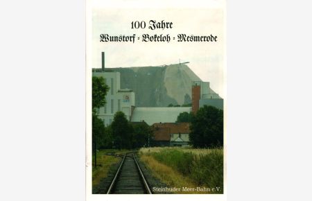 Steinhuder Meer-Bahn e. V. : 100 Jahre Wunstorf - Bokeloh - Mesmerode.