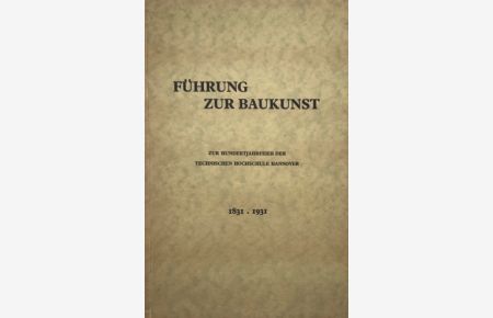 Führung zur Baukunst. Zur Hundertjahrfeier der Technischen Hochschule Hannover. 1831. 1931.