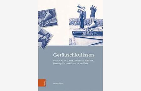 Geräuschkulissen. Soziale Akustik und Hörwissen in Erfurt, Birmingham und Essen (1880-1960). (TransKult, Studien zur transnationalen Kulturgeschichte, 4).