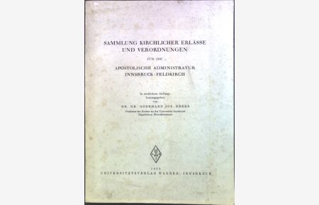 Sammlung kirchlicher Erlässe und Verordnungen für die apostolische Administratur Innsbruck-Feldkirch.