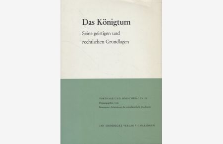 Das Königtum. Seine geistigen und rechtlichen Grundlagen.   - Vorträge und Forschungen (3).