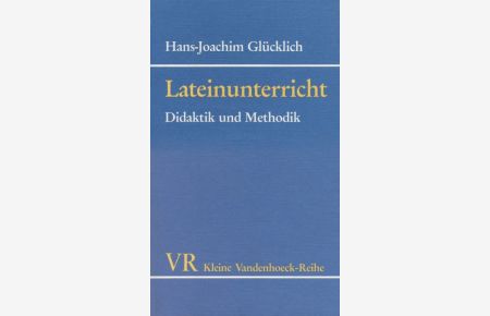 Lateinunterricht: Didaktik und Methodik.
