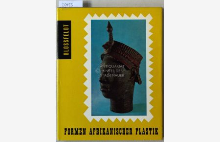 Formen afrikanischer Plastik.   - Eine ästhetische Betrachtung von Williy Blossfeldt. Ausgewählt und bearbeitet von Jürgen Zwernemann.