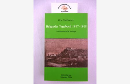 Belgrader Tagebuch 1917 - 1918  - Feuilletonistische Beiträge aus der östereichischen Besatzerzeitung Belgrader Nachrichten.