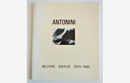 Antonini. Catalogue raisonne de l'oeuvre grave 1970-1980. -- Signed dedication copy.