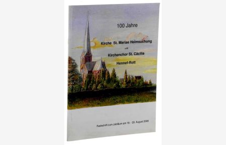 100 Jahre Kirche Sankt Mariae Heimsuchung und Kirchenchor Sankt Cäcilia. Redaktion: Reinhard Hauf und Josef Strötgen.