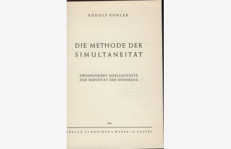 Die Methode der Simultaneität. Rudolf Köhler ; 200 Quellentexte zur Identität d. Differenz.
