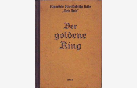 Der goldene Ring. Germanische Göttersagen.   - Schroedels Vaterländische Reihe Mein Volk. Band 16.