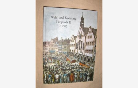 Wahl und Krönung Leopolds II. 1790 *.   - Brieftagebuch des Feldschers der kursächsischen Schweizergarde.