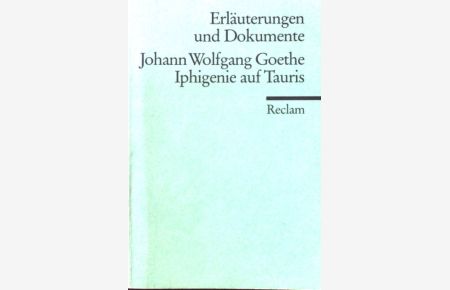 Johann Wolfgang Goethe, Iphigenie auf Tauris.   - Reclams Universal-Bibliothek ; Nr. 8101 : Erläuterungen und Dokumente