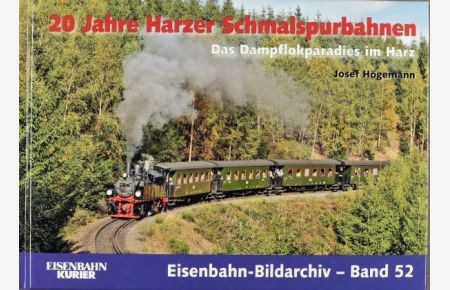 20 Jahre Harzer Schmalspurbahnen : [das Dampflokparadies im Harz].   - Josef Högemann. [Gestaltung/Bearb.: Norman Kampmann] / Eisenbahn-Bildarchiv ; Bd. 52; Eisenbahn-Kurier