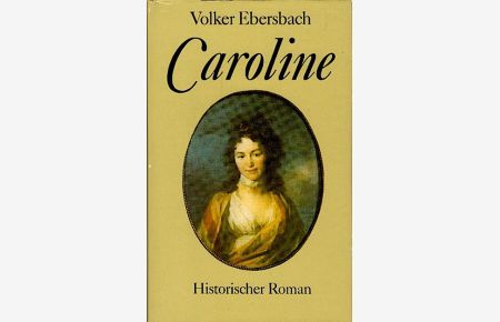 Caroline : historischer Roman / Volker Ebersbach