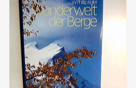 Wunderwelt der Berge.   - W. Phillip Keller. [Dt. Übertr.: Text Renate Neudorfer ; Vorw. Maria Lablack] / Passatbücher ; [Bd. 17]