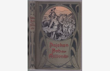 Bob der Millionär. Eine Erzählung aus dem Westen Nordamerikas für die reifere Jugend. Mit Abbildungen nach Zeichnungen von Joh. Gehrts