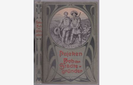 Bob der Städtegründer. Eine Erzählung aus dem Westen Nordamerikas für die Jugend. Mit Abbildungen nach Zeichnungen von Johannes Gehrts