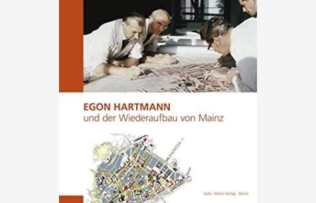 Egon Hartmann und der Wiederaufbau von Mainz.