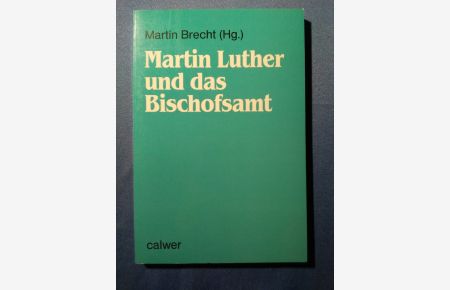 Martin Luther und das Bischofsamt.   - Martin Brecht (Hg.)