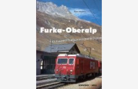 Furka-Oberalp : e. Alpenbahn im Wandel.   - Hans Schweers, Bahnen der Berge ; Bd. 1