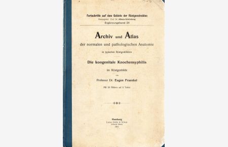 Die kongenitale Knochensyphilis im Röntgenbilde.   - Archiv und Atlas der normalen und pathologischen Anatomie in typischen Röntgenbildern