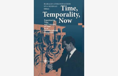Time, Temporality, Now: Experiencing Time and Concepts of Time in an Interdisciplinary Perspective.