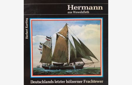 Hermann aus Wewelsfleth. Deutschlands letzter hölzerner Frachtewer.
