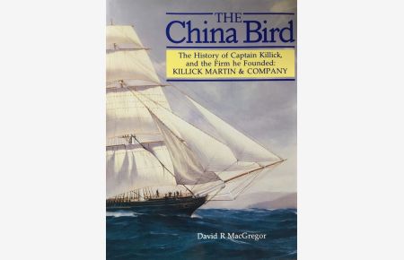 The China Bird. The history of Captain Kilick, and the firm he founded: Killick Martin & Company.