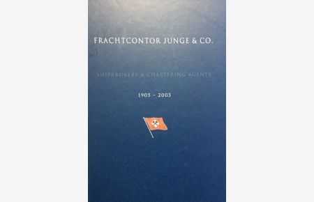 Frachtcontor Junge & Co. Shipbrokers & Chartering Agents. 1905-2005.