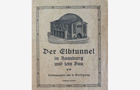 Der Elbtunnel in Hamburg und sein Bau.