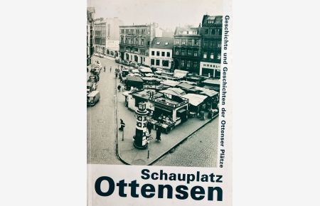 Schauplatz Ottensen. Geschichte u. Geschichten der Ottensener Plätze.
