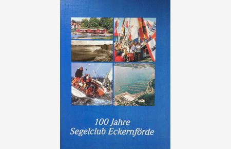 100 Jahre Segelclub Eckernförde. 1900-2000 - Eine Darstellung der 100-jährigen Geschichte des SCE.