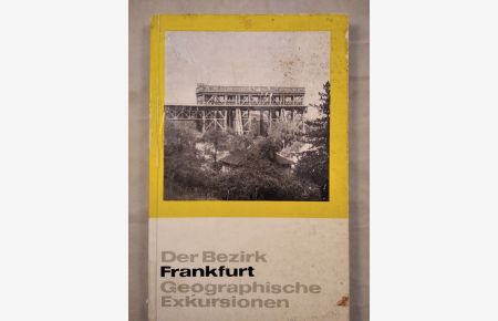 Der Bezirk Frankfurt. Geographische Exkursionen. Autorenkollektiv. Geographische Bausteine.
