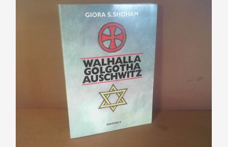 Walhalla, Golgotha, Auschwitz. - Über die Interdependenz von Deutschen und Juden.