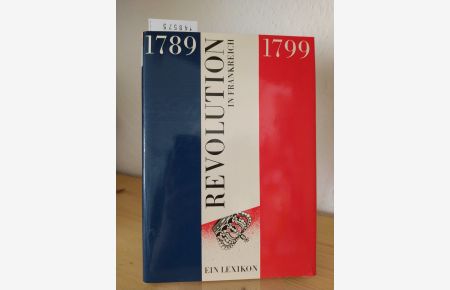 Revolution in Frankreich, 1789 - 1799. Ein Lexikon. [Von Bernd Jeschonnek].