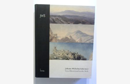 Johann Wilhelm Schirmer: Vom Rheinland in die Welt. Band 1: Katalog.