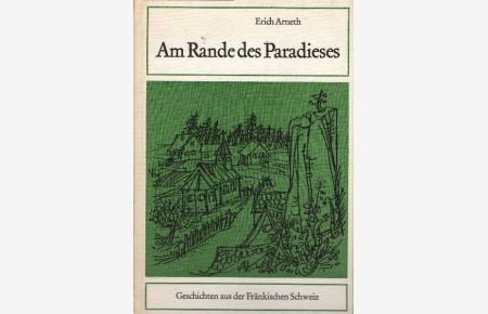Am Rande des Paradieses. Geschichten aus der fränkischen Schweiz illustr. v. Erna Lautenbacher
