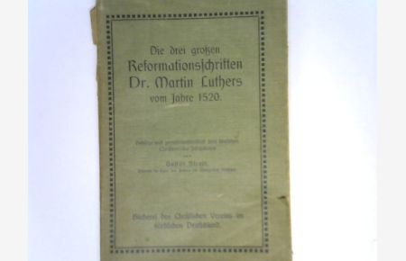 Die drei großen Reformationsschriften Dr. Martin Luthers vom Jahre 1520. gekürzt und gemeinverständlich dem deutschen Christenvolke.