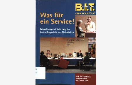 Was für ein Service! : Entwicklung und Sicherung der Auskunftsqualität von Bibliotheken.   - BIT online / Innovativ ; Bd. 13.