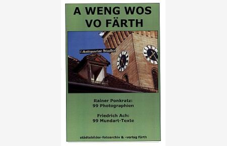 A weng wos vo Färth.   - Rainer Ponkratz: 99 Photographien. Friedrich Ach: 99 Mundart-Texte